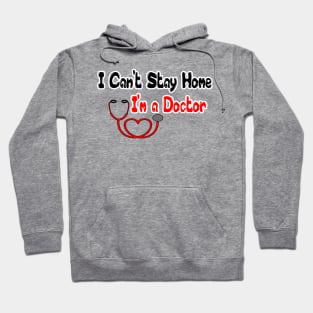 I Can't Stay Home I'm a Doctor T Shirts - T Shirt Design for Doctors - Gift Idea for Medical School Grad T-Shirt Hoodie